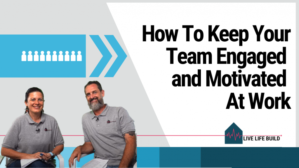 How to Keep Your Building Team Engaged and Motivated at Work title on white background with photo of Amelia Lee and Duayne Pearce and Live Life Build Logo