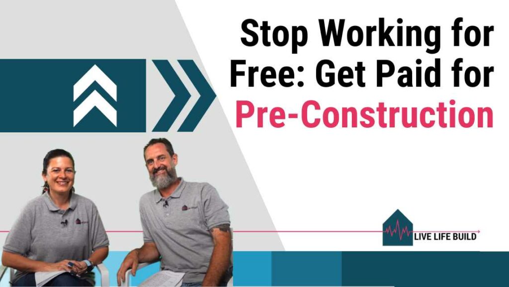 Stop Working for Free: Get Paid for Pre-Construction title on white background with photo of Amelia Lee and Duayne Pearce and Live Life Build Logo