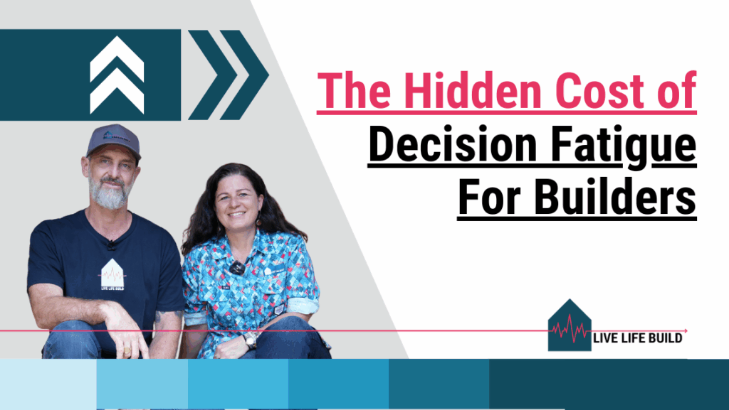 The Hidden Cost of Decision Fatigue for Builders on white background with photo of Amelia Lee and Duayne Pearce and Live Life Build Logo