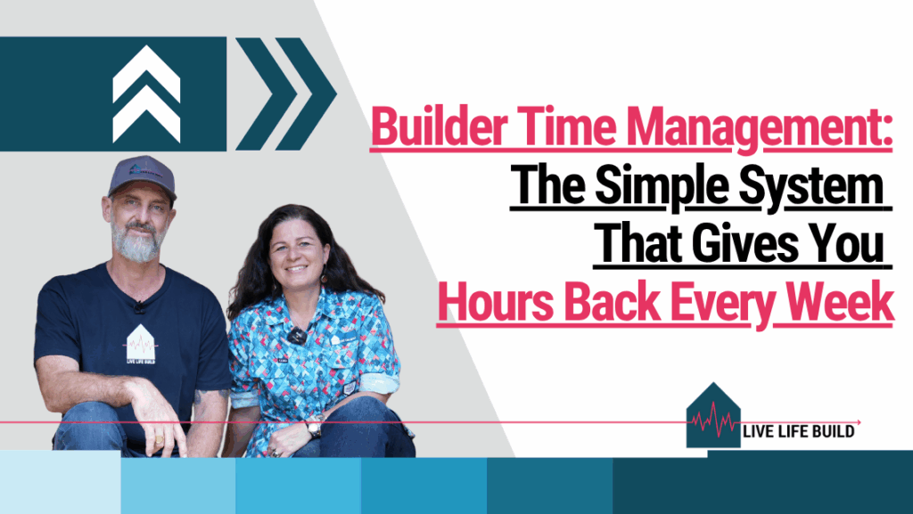 Builder Time Management: The Simple System That Gives You Hours Back Every Week on white background with photo of Amelia Lee and Duayne Pearce and Live Life Build Logo