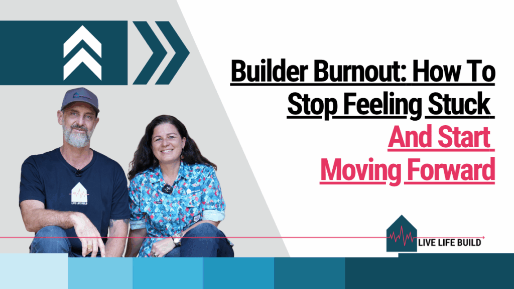 Builder Burnout: How To Stop Feeling Stuck And Start Moving Forward on white background with photo of Amelia Lee and Duayne Pearce and Live Life Build Logo