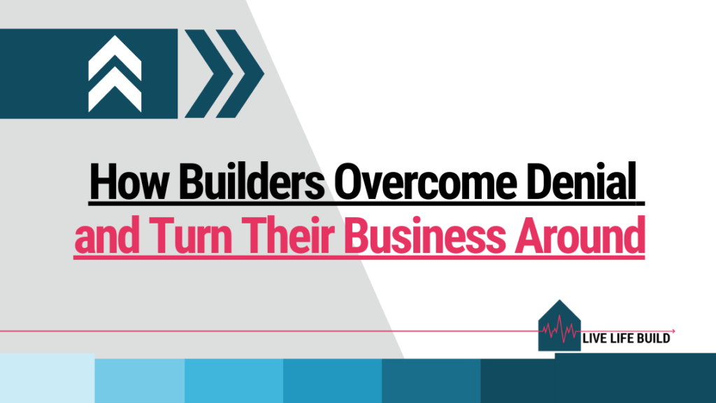 How Builders Overcome Denial and Turn Their Business Around on white background with photo of Amelia Lee and Duayne Pearce and Live Life Build Logo